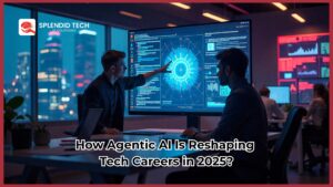 How Agentic AI Is Reshaping Tech Careers in 2025?